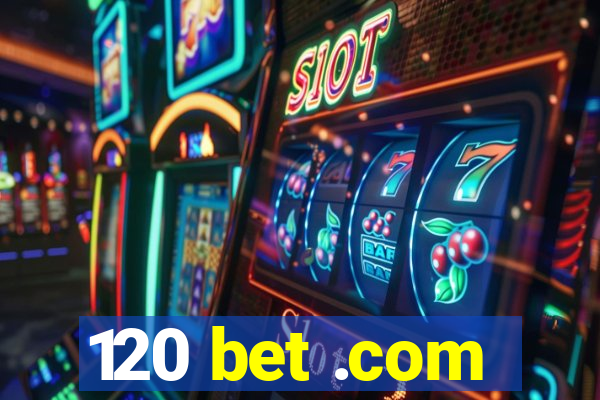 120 bet .com